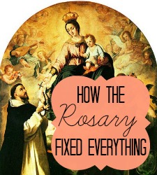 How the Rosary Fixed Everything
