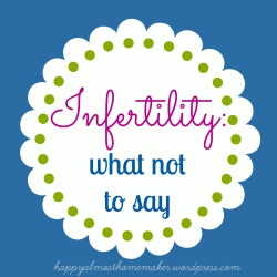 Infertility: What Not To Say